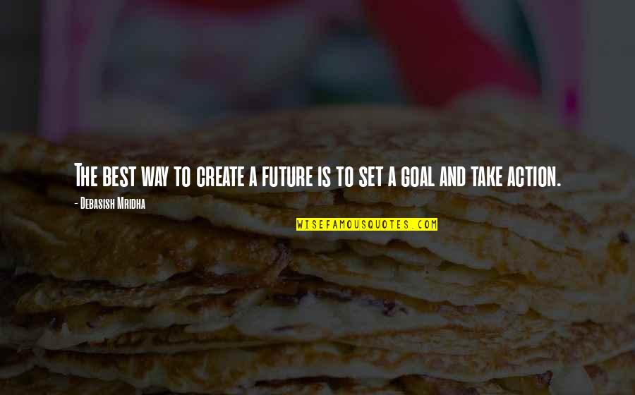 Create Quotes And Quotes By Debasish Mridha: The best way to create a future is