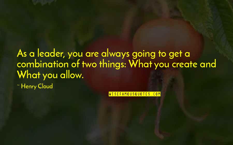 Create Quotes And Quotes By Henry Cloud: As a leader, you are always going to