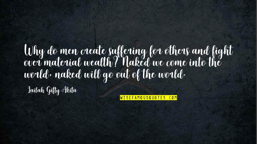 Create Quotes And Quotes By Lailah Gifty Akita: Why do men create suffering for others and