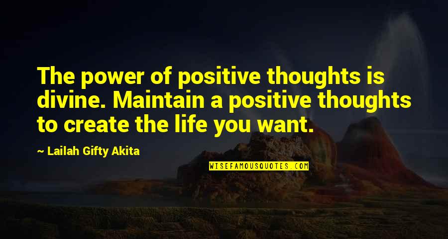 Create Quotes And Quotes By Lailah Gifty Akita: The power of positive thoughts is divine. Maintain