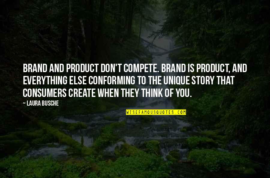 Create Quotes And Quotes By Laura Busche: Brand and product don't compete. Brand is product,