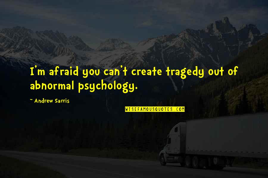 Create Quotes By Andrew Sarris: I'm afraid you can't create tragedy out of