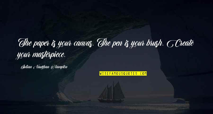 Create Quotes By Julian Vaughan Hampton: The paper is your canvas. The pen is