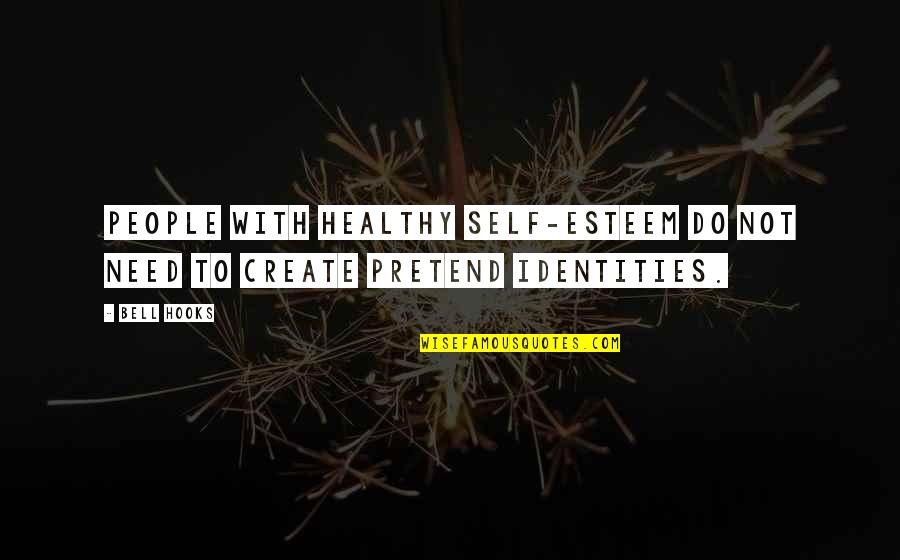 Create Self Quotes By Bell Hooks: People with healthy self-esteem do not need to