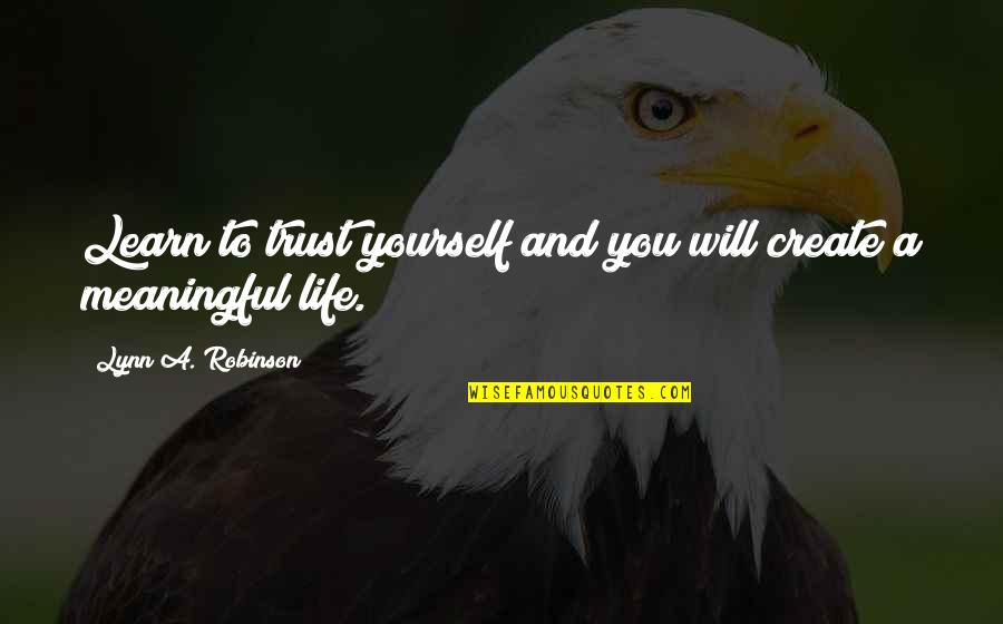 Create Self Quotes By Lynn A. Robinson: Learn to trust yourself and you will create