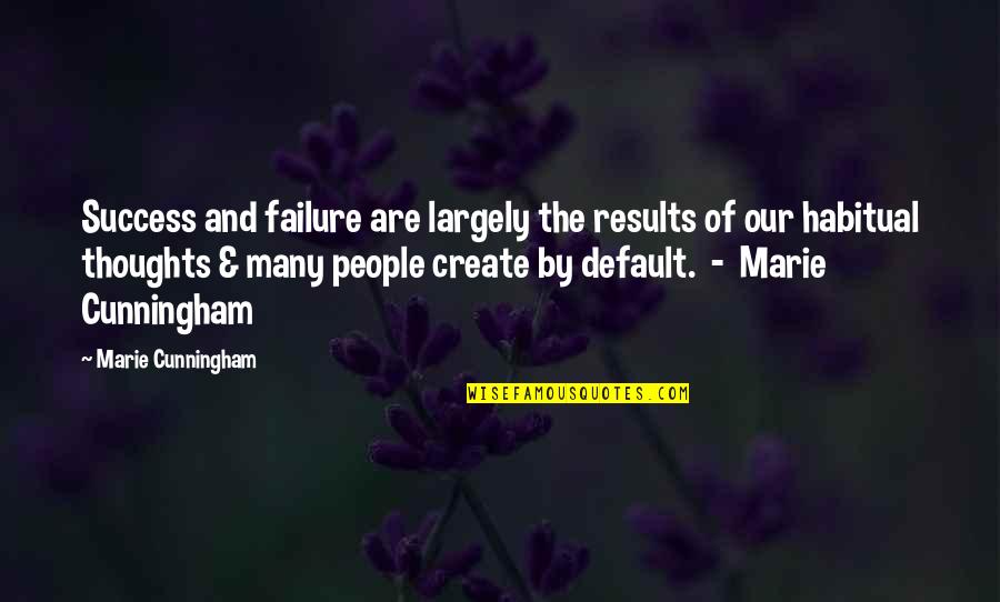 Create Self Quotes By Marie Cunningham: Success and failure are largely the results of