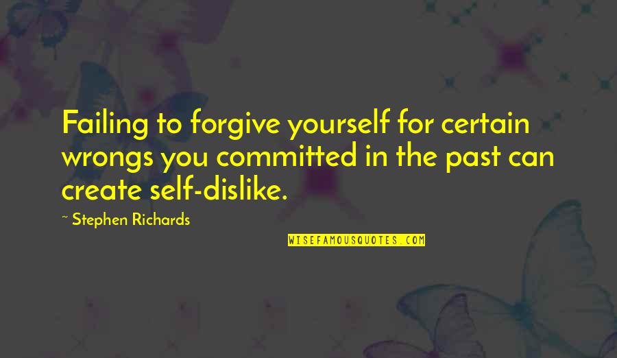 Create Self Quotes By Stephen Richards: Failing to forgive yourself for certain wrongs you