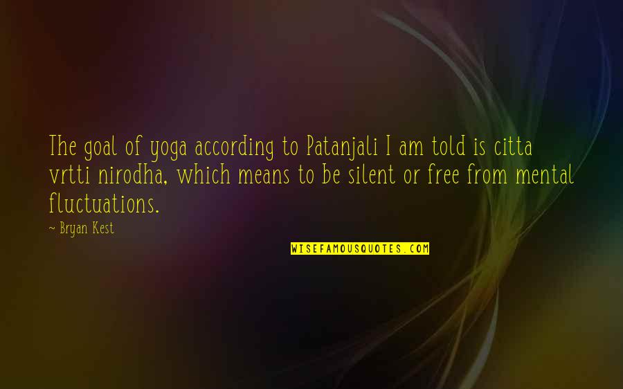 Create Tournament Quotes By Bryan Kest: The goal of yoga according to Patanjali I