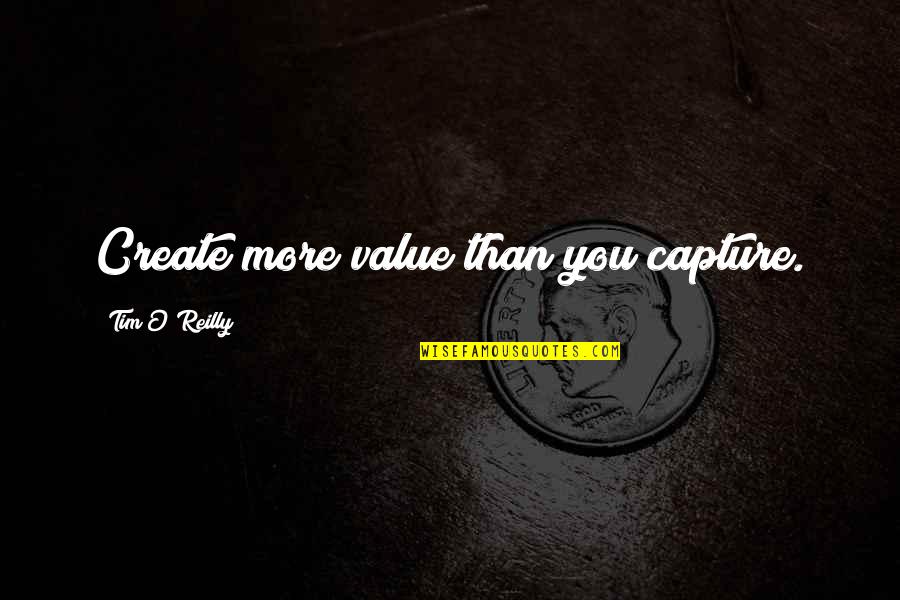 Create Value Quotes By Tim O'Reilly: Create more value than you capture. Create Value Quotes By Tim O'Reilly: Create more value than you capture.