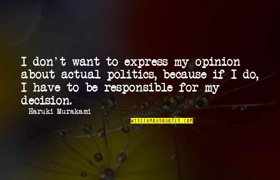 Create Vision Create Your Life Quotes By Haruki Murakami: I don't want to express my opinion about