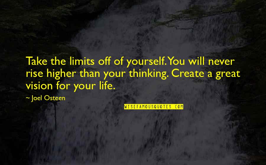 Create Vision Create Your Life Quotes By Joel Osteen: Take the limits off of yourself. You will