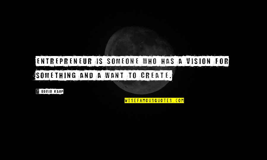 Create Who You Want To Be Quotes By David Karp: Entrepreneur is someone who has a vision for