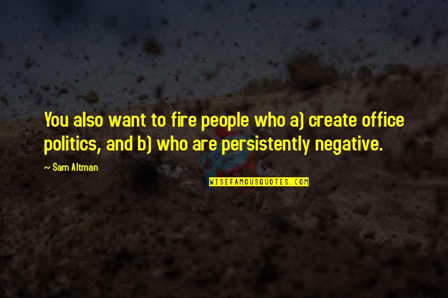 Create Who You Want To Be Quotes By Sam Altman: You also want to fire people who a)