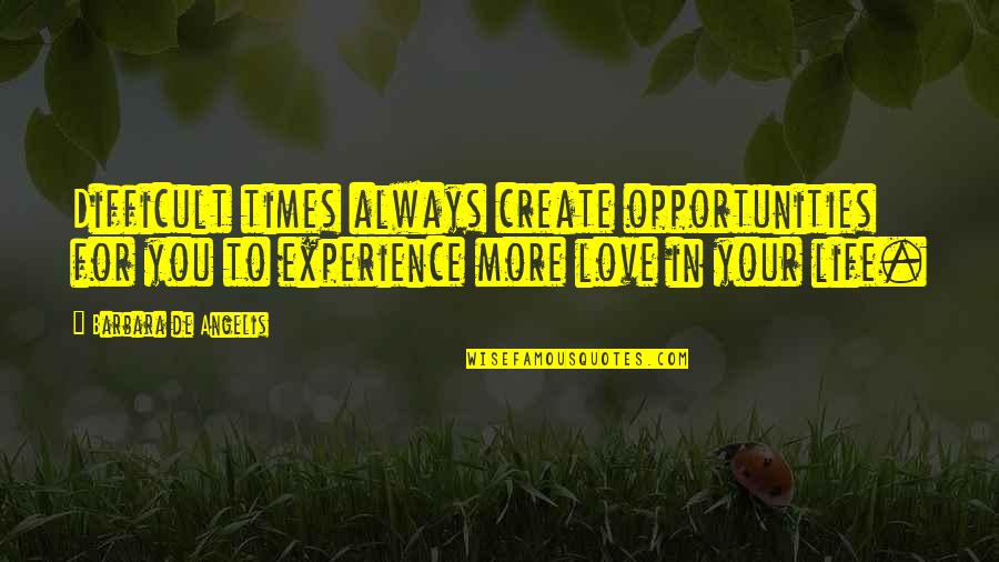 Create Your Life Quotes By Barbara De Angelis: Difficult times always create opportunities for you to