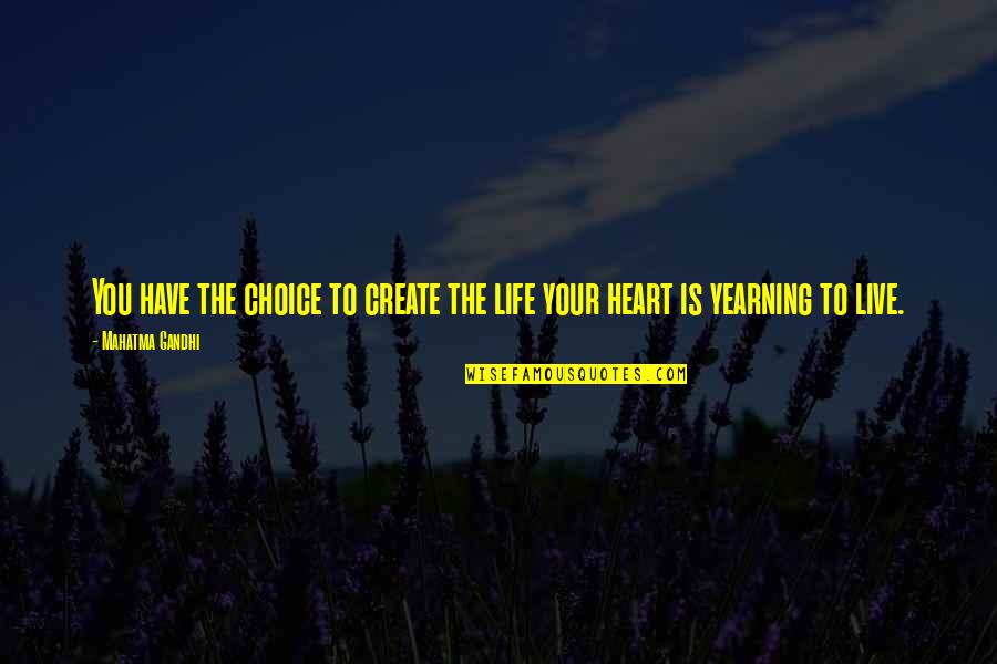 Create Your Life Quotes By Mahatma Gandhi: You have the choice to create the life