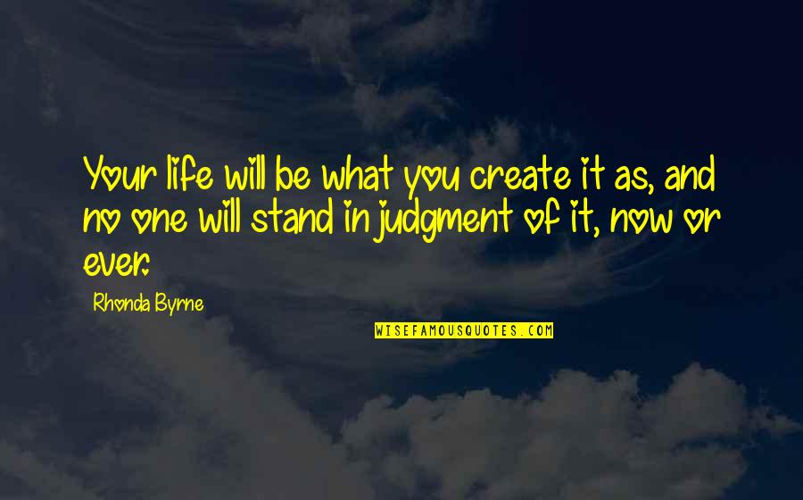 Create Your Life Quotes By Rhonda Byrne: Your life will be what you create it