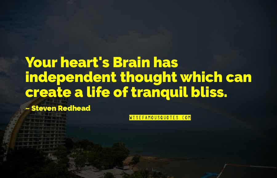 Create Your Life Quotes By Steven Redhead: Your heart's Brain has independent thought which can