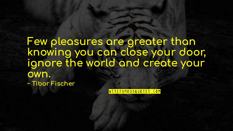 Create Your Life Quotes By Tibor Fischer: Few pleasures are greater than knowing you can