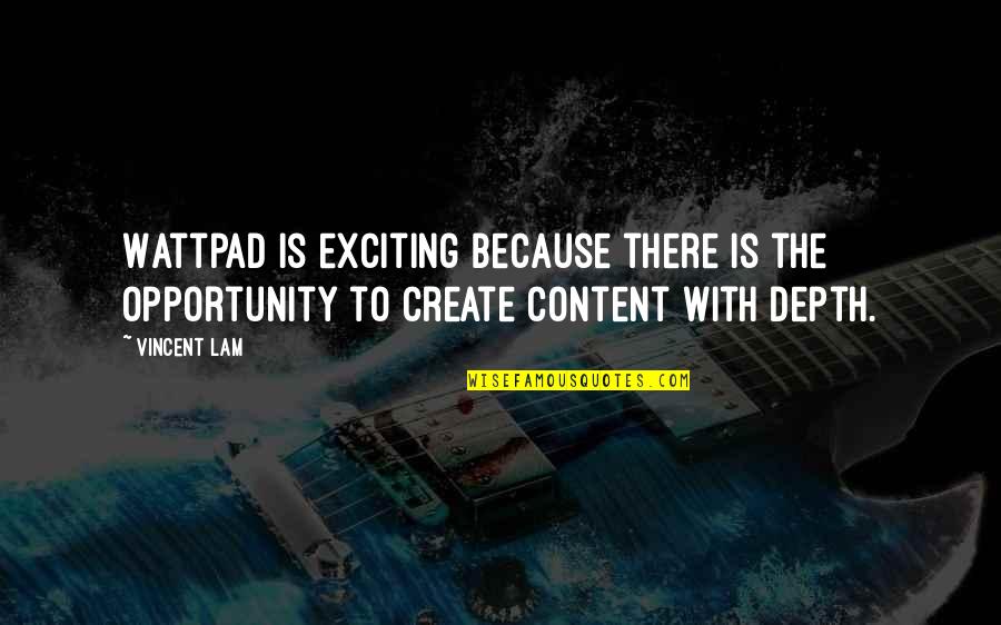 Create Your Opportunity Quotes By Vincent Lam: Wattpad is exciting because there is the opportunity