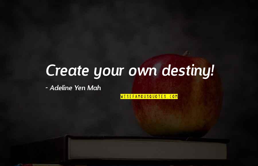 Create Your Own Destiny Quotes By Adeline Yen Mah: Create your own destiny!
