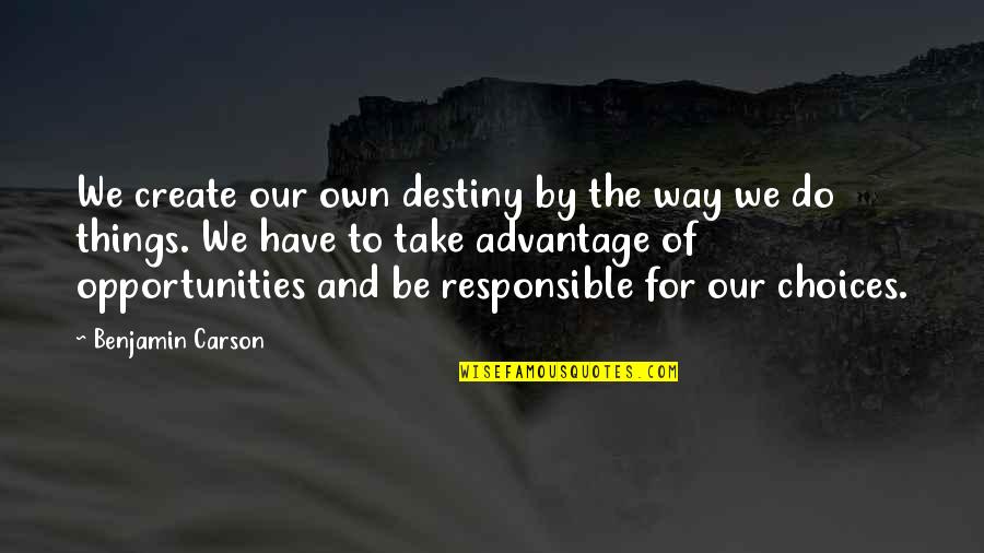 Create Your Own Destiny Quotes By Benjamin Carson: We create our own destiny by the way