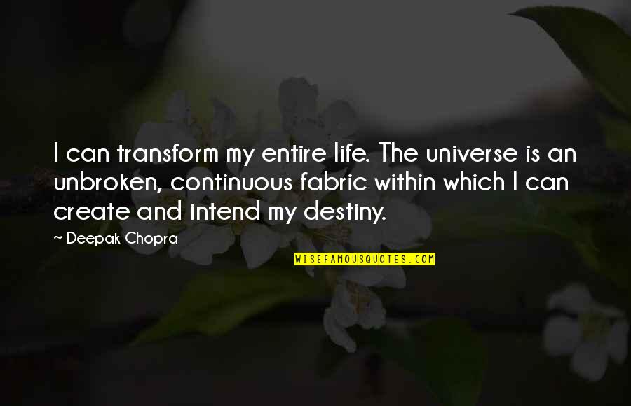 Create Your Own Destiny Quotes By Deepak Chopra: I can transform my entire life. The universe