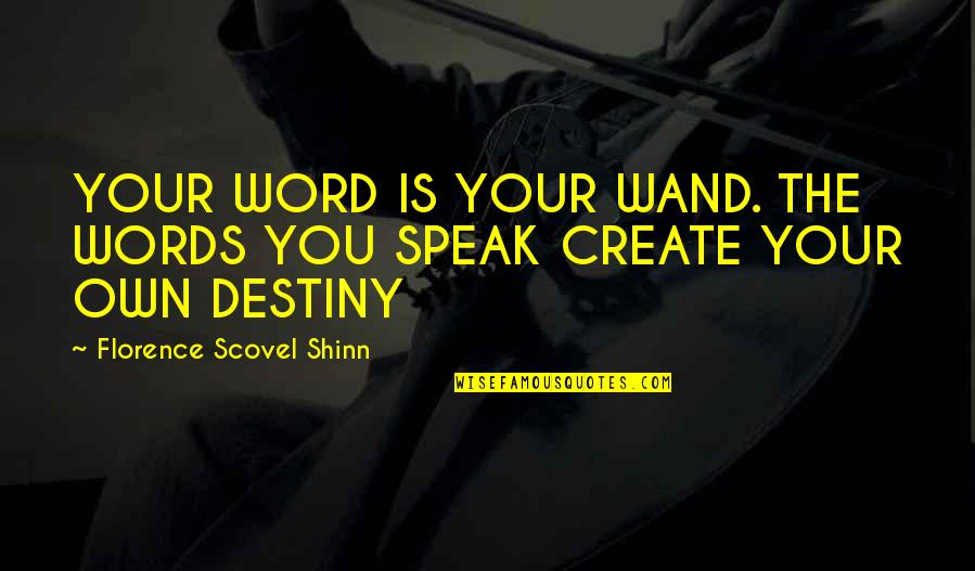 Create Your Own Destiny Quotes By Florence Scovel Shinn: YOUR WORD IS YOUR WAND. THE WORDS YOU