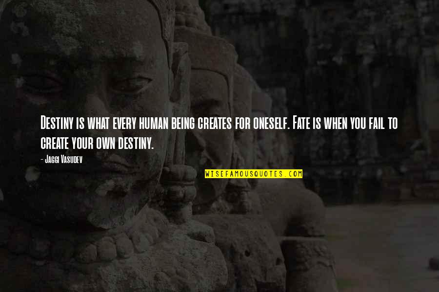 Create Your Own Destiny Quotes By Jaggi Vasudev: Destiny is what every human being creates for