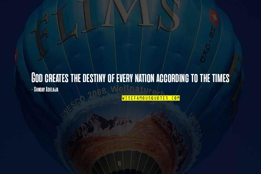 Create Your Own Destiny Quotes By Sunday Adelaja: God creates the destiny of every nation according