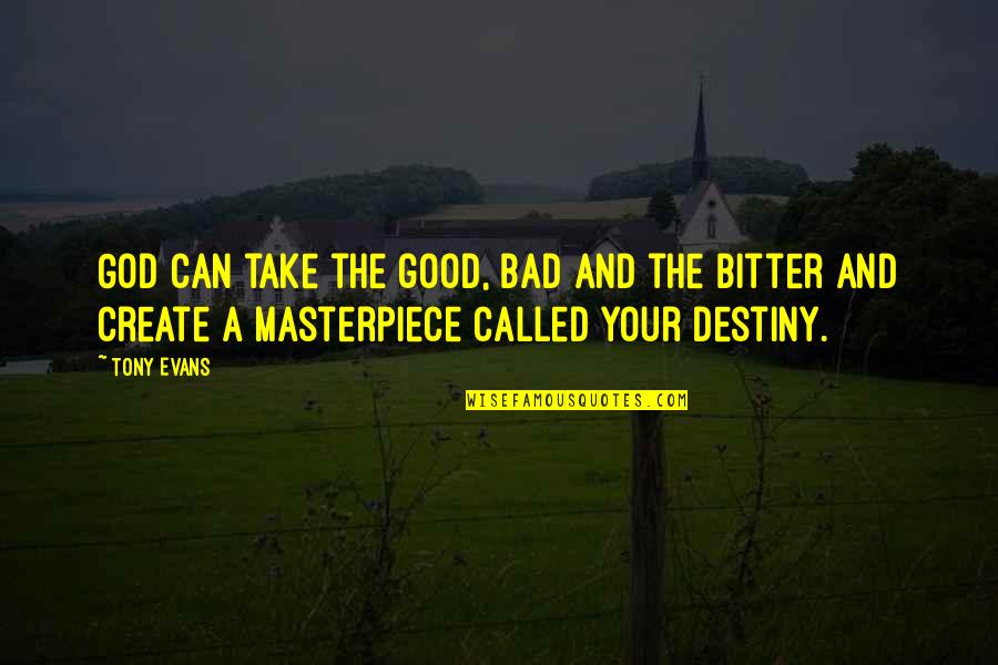 Create Your Own Destiny Quotes By Tony Evans: God can take the good, bad and the