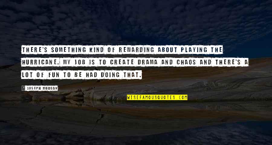 Create Your Own Drama Quotes By Joseph Morgan: There's something kind of rewarding about playing the
