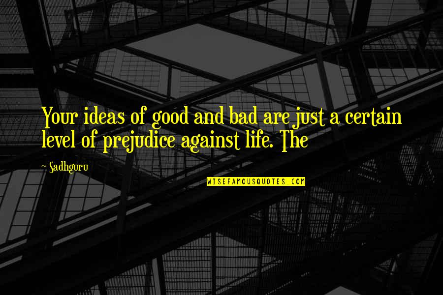 Create Your Own Drama Quotes By Sadhguru: Your ideas of good and bad are just