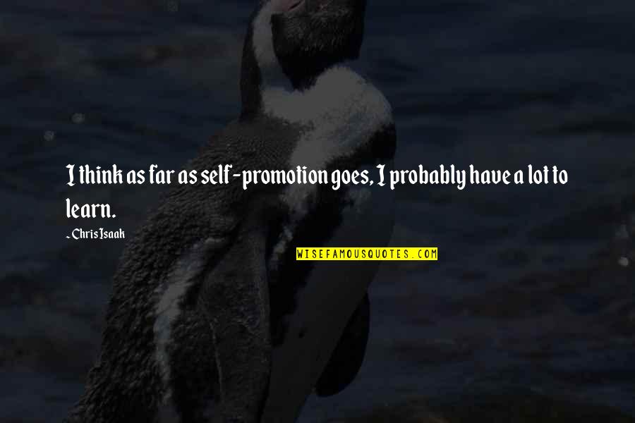 Create Your Own Funny Quotes By Chris Isaak: I think as far as self-promotion goes, I