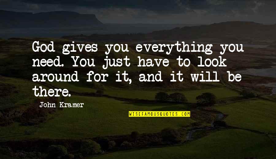 Create Your Own Funny Quotes By John Kramer: God gives you everything you need. You just