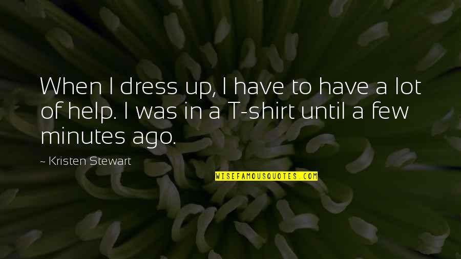 Create Your Own Funny Quotes By Kristen Stewart: When I dress up, I have to have