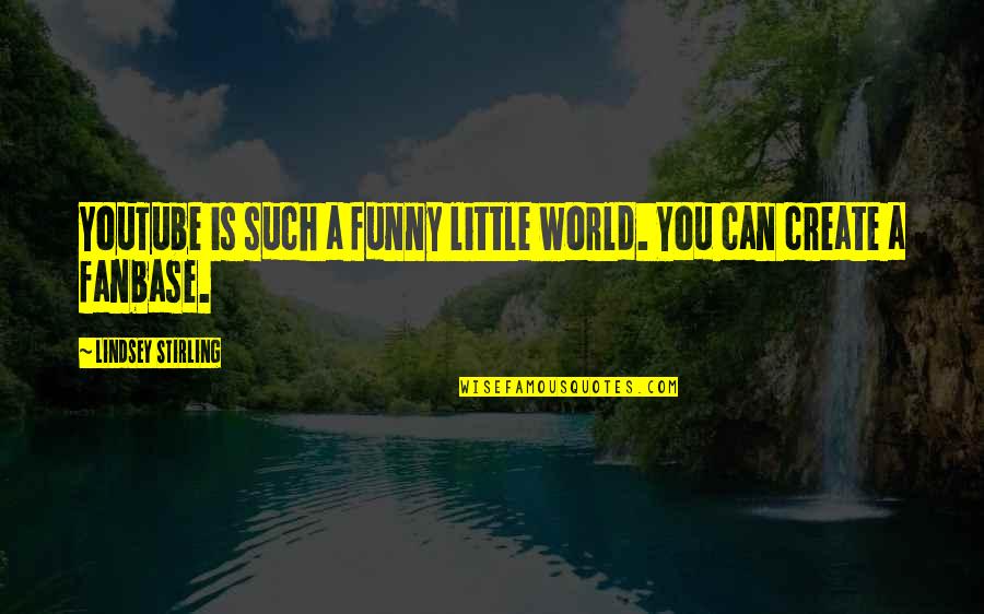 Create Your Own Funny Quotes By Lindsey Stirling: YouTube is such a funny little world. You Create Your Own Funny Quotes By Lindsey Stirling: YouTube is such a funny little world. You