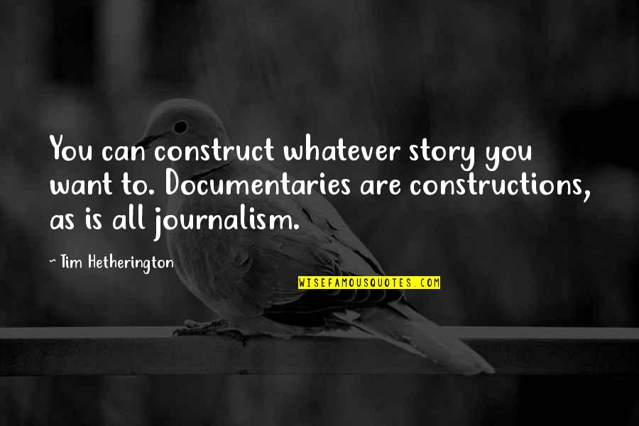 Create Your Own Funny Quotes By Tim Hetherington: You can construct whatever story you want to.