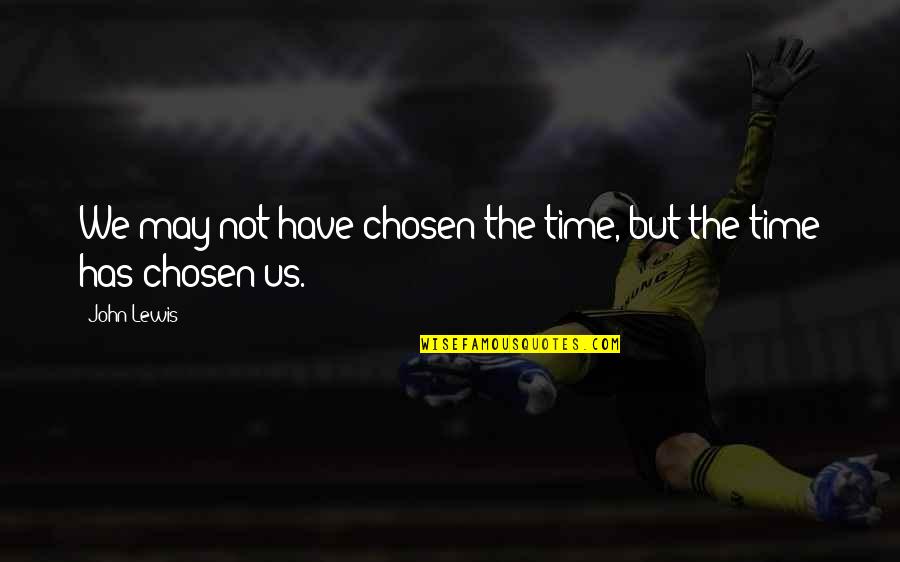 Create Your Own Heaven Quotes By John Lewis: We may not have chosen the time, but