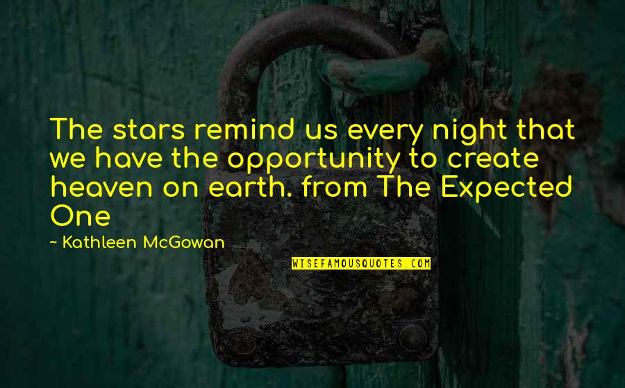 Create Your Own Heaven Quotes By Kathleen McGowan: The stars remind us every night that we Create Your Own Heaven Quotes By Kathleen McGowan: The stars remind us every night that we