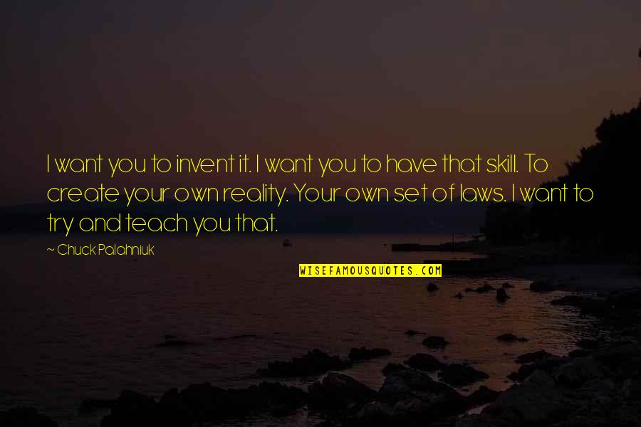 Create Your Own Quotes By Chuck Palahniuk: I want you to invent it. I want