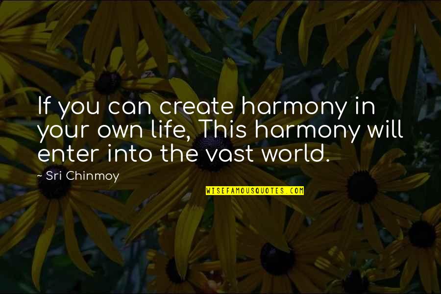 Create Your Own Quotes By Sri Chinmoy: If you can create harmony in your own