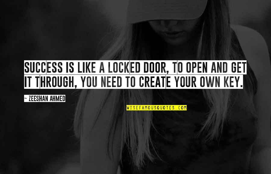 Create Your Own Quotes By Zeeshan Ahmed: Success is like a locked door, to open