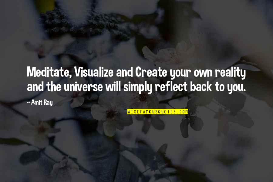 Create Your Own Reality Quotes By Amit Ray: Meditate, Visualize and Create your own reality and Create Your Own Reality Quotes By Amit Ray: Meditate, Visualize and Create your own reality and