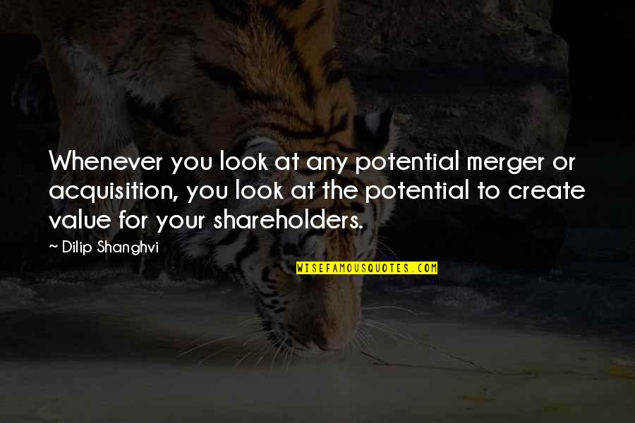 Create Your Own Value Quotes By Dilip Shanghvi: Whenever you look at any potential merger or Create Your Own Value Quotes By Dilip Shanghvi: Whenever you look at any potential merger or