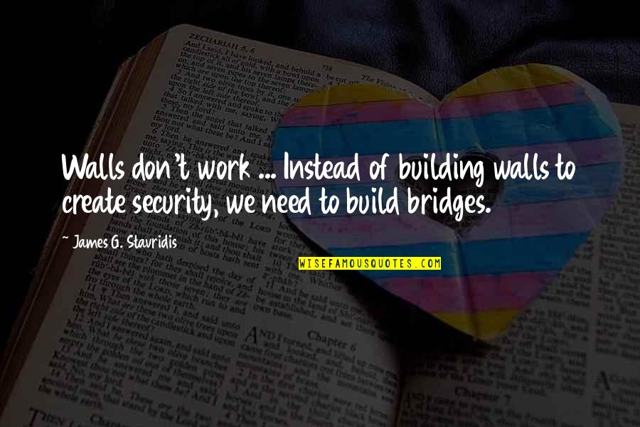 Create Your Own Wall Quotes By James G. Stavridis: Walls don't work ... Instead of building walls