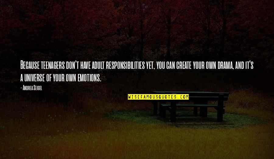 Create Your Quotes By Andrea Seigel: Because teenagers don't have adult responsibilities yet, you