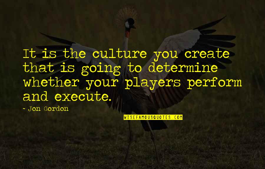 Create Your Quotes By Jon Gordon: It is the culture you create that is