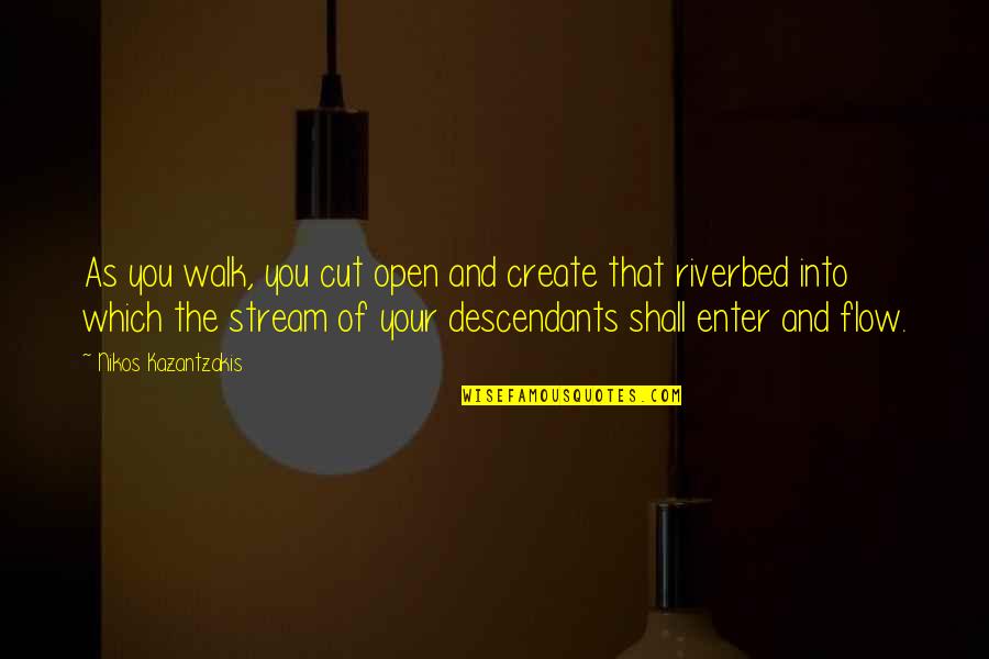 Create Your Quotes By Nikos Kazantzakis: As you walk, you cut open and create