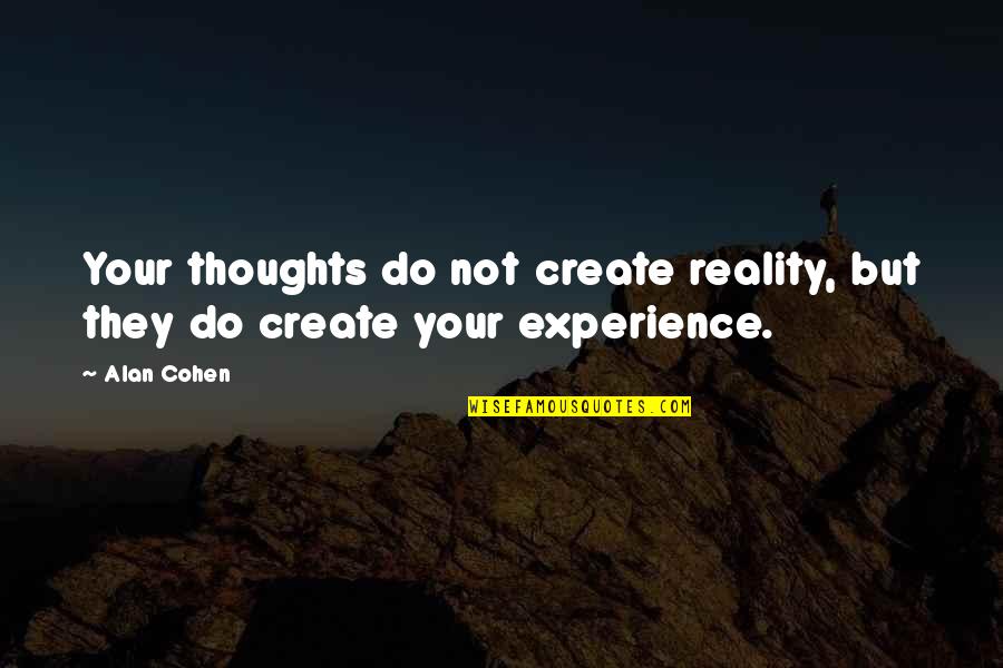 Create Your Reality Quotes By Alan Cohen: Your thoughts do not create reality, but they