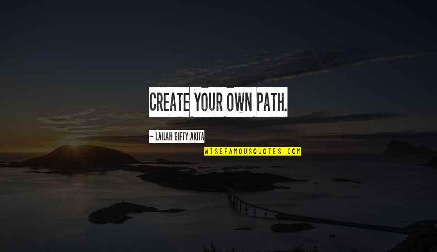 Create Your Reality Quotes By Lailah Gifty Akita: Create your own path.